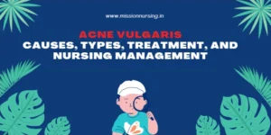 Acne Vulgaris: Causes, Types, Treatment, and Nursing Management